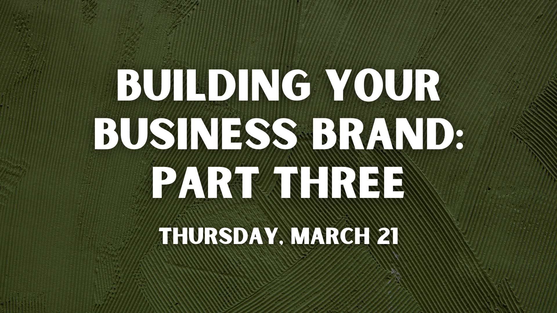 Building Your Business Brand Part Three 