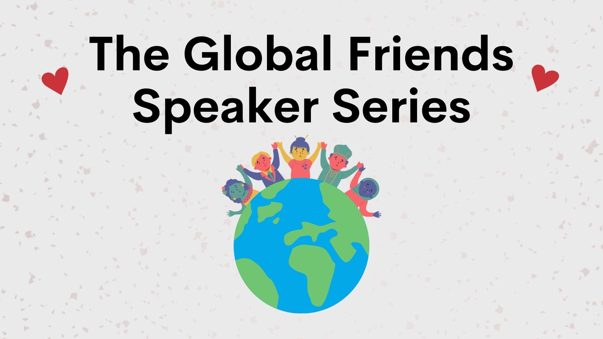 The Global Friends Speaker Series graphic